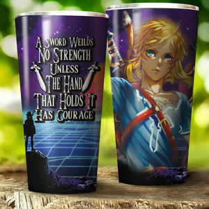 A sword wields no strength unless the hand that holds it has courage The legend of Zelda Tumbler