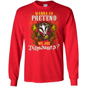 Wanna Go Pretend We're Dinosaurs Hufflepuff House Harry Potter ShirtG240 Gildan LS Ultra Cotton T-Shirt